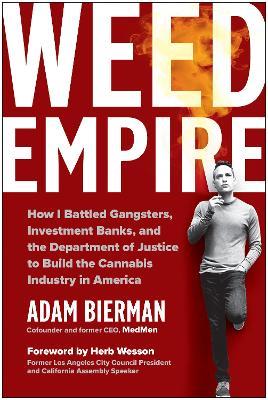 Weed Empire: How I Battled Gangsters, Investment Banks, and the Department of Justice to Build the Cannabis Industry in America - Adam Bierman - cover