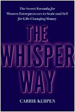The Whisper Way: The Secret Formula for Female Entrepreneurs to Scale and Sell for Life-Changing Money