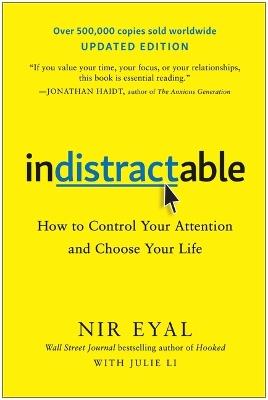Indistractable, Updated Edition: How to Control Your Attention and Choose Your Life - Nir Eyal - cover