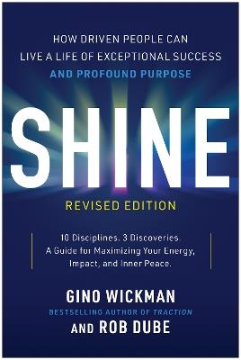 Shine, Revised Edition: How Driven People Can Live a Life of Exceptional Success and Profound Purpose - Gino Wickman,Rob Dube - cover