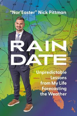 Rain Date: Unpredictable Lessons from My Life Forecasting the Weather - Nick Pittman - cover