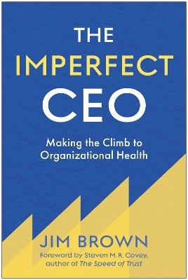 The Imperfect CEO: Making the Climb to Organizational Health - Jim Brown - cover