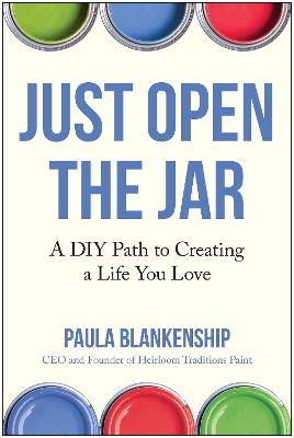 Just Open the Jar: A DIY Path to Creating a Life You Love - Paula Blankenship - cover