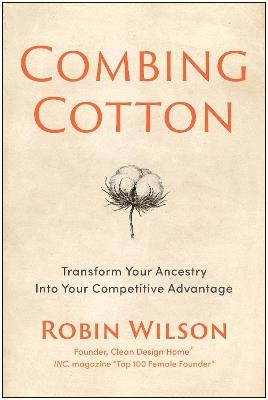 Combing Cotton: Transform Your Ancestry into Your Competitive Advantage - Robin Wilson - cover