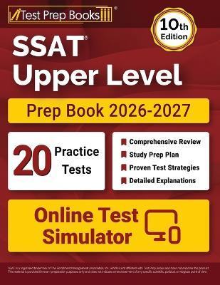 SSAT Upper Level Prep Book 2026-2027: 20 Full-Length Practice Tests + Study Guide + Online Exam Simulator [10th Edition] - Lydia Morrison - cover