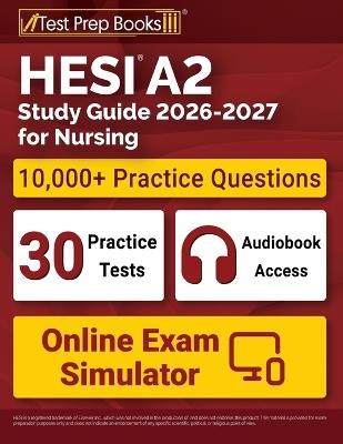 HESI A2 Study Guide 2026-2027 for Nursing: 10,000+ Questions (30 Full-Length Practice Tests) + Study Guide + Online Exam Simulator + Audiobook for the HESI Admission Assessment Exam Review - Lydia Morrison - cover