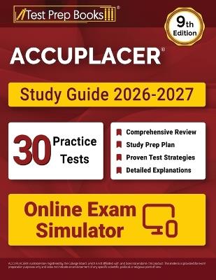 ACCUPLACER Study Guide 2026-2027: 30 Practice Tests + Online Exam Simulator + ACCUPLACER Test Prep Book Covering Math, Reading, Writing, and Essay [9th Edition] - Lydia Morrison - cover