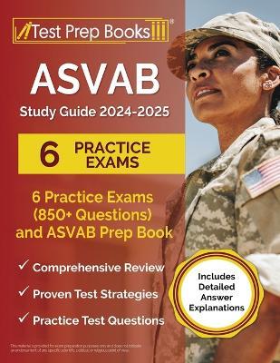 ASVAB Study Guide 2024-2025: 6 Practice Exams (850+ Questions) and ASVAB Prep Book [Includes Detailed Answer Explanations] - Lydia Morrison - cover