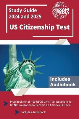 US Citizenship Test Study Guide 2024 and 2025: Prep Book for all 100 USCIS Civic Test Questions for US Naturalization to Become an American Citizen [Includes Audiobook] - Andrew Smullen - cover