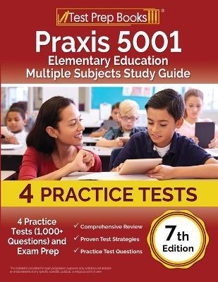 Praxis 5001 Elementary Education Multiple Subjects Study Guide: 4 Practice Tests (1,000+ Questions) and Exam Prep [7th Edition] - Joshua Rueda - cover