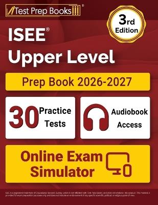ISEE Upper Level Prep Book 2026-2027: 30 Full-Length Practice Tests + ISEE Preparation Book + Includes Audiobook + Online Exam Simulator [3rd Edition] - Lydia Morrison - cover