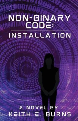 Non-Binary Code: Installation - Keith E Burns - cover
