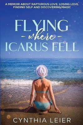 Flying Where Icarus Fell - Cynthia Leier - cover