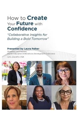 How to Create Your Future with Confidence - Laura Palker - cover