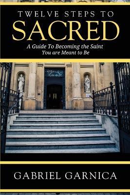Twelve Steps to Sacred - Gabriel Garnica - cover