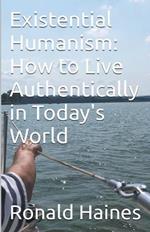 Existential Humanism: How to Live Authentically in Today's World