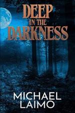 Deep in the Darkness