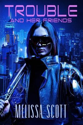 Trouble and Her Friends - Melissa Scott - cover