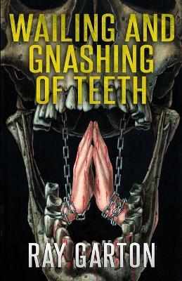Wailing and Gnashing of Teeth - Ray Garton - cover