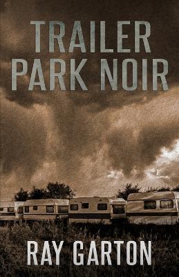 Trailer Park Noir - Ray Garton - cover