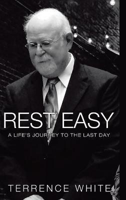 Rest Easy: A Life's Journey to the Last Day - Terrence White - cover