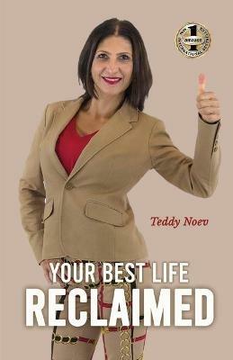 Your Best Life Reclaimed: How to heal from trauma and abuse, find happiness and live - Teddy Noev - cover
