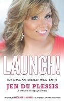 Launch: How To Take Your Business To New Heights