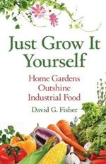 Just Grow It Yourself: Home Gardens Outshine Industrial Food