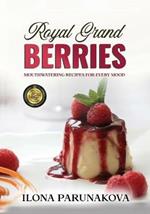 Royal Grand Berries: Mouthwatering Recipes for Every Mood