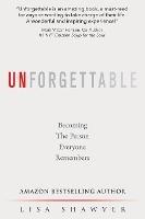 Unforgettable: Becoming the Person Everyone Remembers