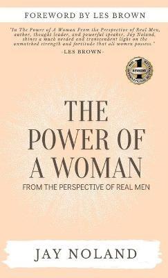 The Power of a Woman: From the Perspective of Real Men - Jay Noland - cover