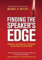 Finding the Speaker's Edge: Turning Your Part-Time Passion into Your Full-Time Professional Speaking Career on Stage and Online