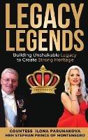 Legacy Legends: Building Unshakable Legacy To Create Strong Heritage - Ilona Parunakova - cover