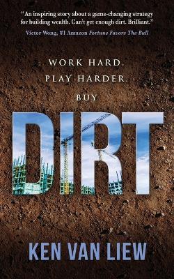 Dirt: Work Hard, Play Harder - Ken Van Liew - cover