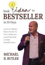 Book Idea to Bestseller in 30 Days: America's Publisher Shows You How To Write, Publish, and Launch Your Book to Global Bestseller Status