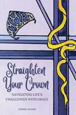 Straighten Your Crown: Navigating Life's Challenges with Grace