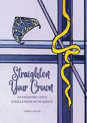 Straighten Your Crown: Navigating Life's Challenges with Grace - Debbie Adams - cover