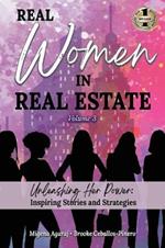 REAL WOMEN IN REAL ESTATE Volume 3: Unleashing Her Power: Inspiring Stories and Strategies