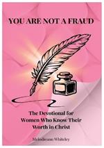 You Are Not a Fraud: The Devotional For Women Who Know Their Worth in Christ