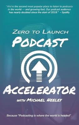 Zero to Launch Podcast Accelerator - Michael Neeley - cover
