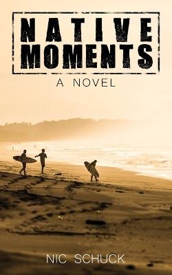 Native Moments: A Costa Rican Surf Adventure - Nic Schuck - cover