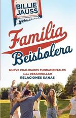 Familia Beisbolera: Nueve Cualidades Fundamentales para Desarrollar Relaciones