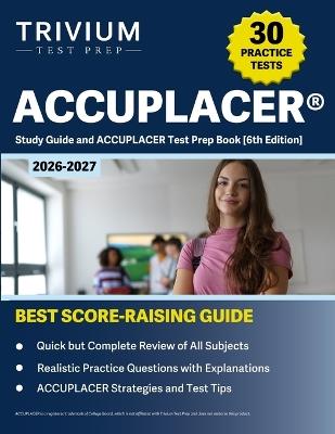 ACCUPLACER(R) Study Guide 2026-2027: 30+ Practice Exams and ACCUPLACER Test Prep Book [6th Edition] - B Hettinger - cover