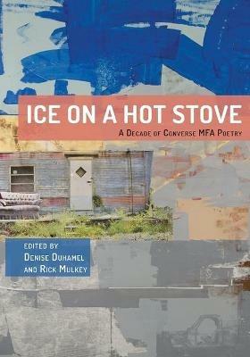 Ice on a Hot Stove: A Decade of Converse MFA Poetry - cover