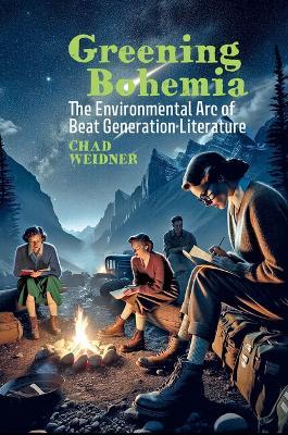 Greening Bohemia: The Environmental Arc of Beat Generation Literature - Chad Weidner - cover