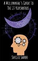 A Millennial's Guide To The 27 Nakshatras - Shristi Sahoo - cover