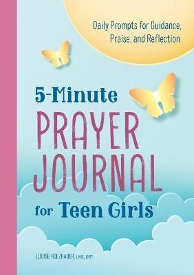 5-Minute Prayer Journal for Teen Girls: Daily Prompts for Guidance, Praise, and Reflection - Louise Holzhauer - cover