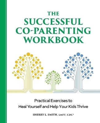 The Successful Co-Parenting Workbook - Sherry L. Smith LMFT, CDC - cover