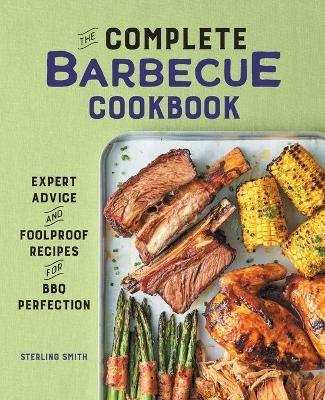 The Complete Barbecue Cookbook: Expert Advice and Foolproof Recipes for BBQ Perfection - Sterling Smith - cover
