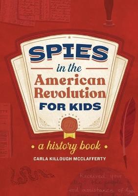Spies in the American Revolution for Kids - Carla Killough McClafferty - cover